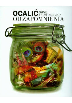 Ocalić od zapomnienia. Save from oblivion