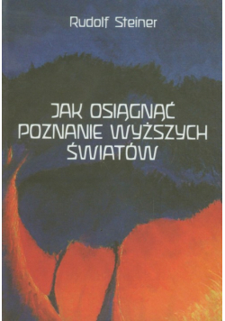 Steiner Rudolf - Jak osiągnąć poznanie wyższych światów