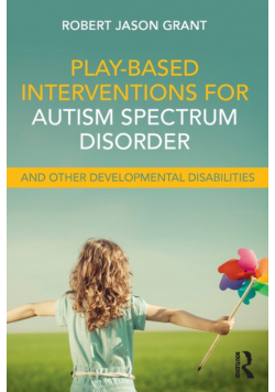 Play-Based Interventions for Autism Spectrum Disorder and Other Developmental Disabilities