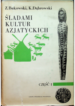 Bukowski Zbigniew  Śladami kultur azjatyckich Część I