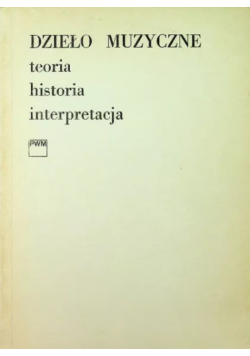 Dzieło muzyczne teoria historia interpretacja