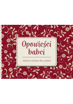 Opowieści babci  Historie rodzinne dla wnuków