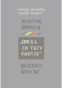 Malując słuchałem muzyki songów Marian Bogusz Opera za trzy grosze Bertolt Brecht