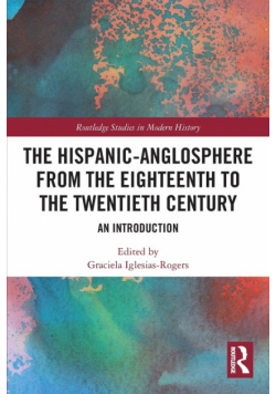 The Hispanic-Anglosphere from the Eighteenth to the Twentieth Century