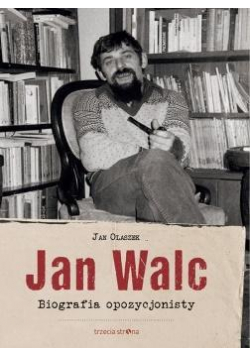 Jan Walc. Biografia opozycjonisty