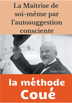 La maîtrise de soi-même par l'autosuggestion consciente