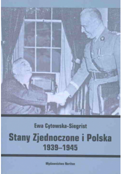 Cytowska-Siegrist Ewa - Stany Zjednoczone i Polska 1939-1945