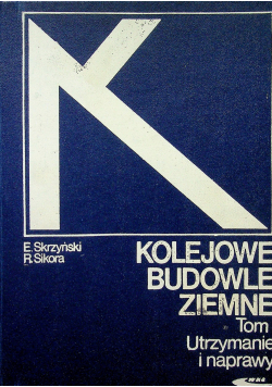 Kolejowe budowle ziemne tom 1 technologia organizacja budowy i modernizacji