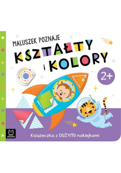 Maluszek poznaje kształty i kolory Książeczka z dużymi naklejkami 2+