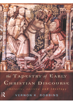 The Tapestry of Early Christian Discourse Rhetoric Society and Ideology