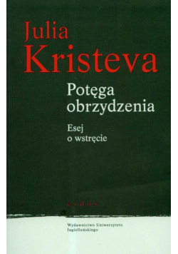 Kristeva Julia - Potęga obrzydzenia. Esej o wstręcie