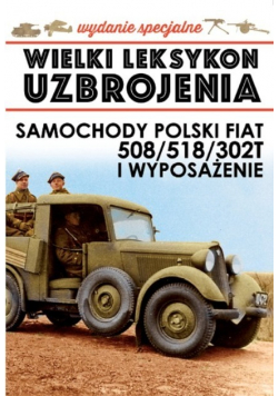 Wielki Leksykon Uzbrojenia Tom 3 Polski Fiat 508 / 518 / 302T i wyposażenie