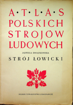 Atlas polskich strojów ludowych Strój Łowicki