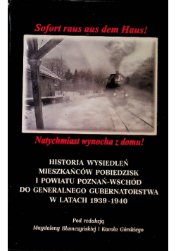 Natychmiast wynocha z domu! Historia mieszkańców Pobiedzisk i powiatu Poznań - Wschód do generalnego Gubernatorstwa w latach 1939 - 1940