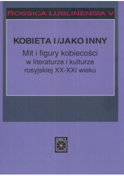 Rossica Lublinensia 5 Kobieta i figury kobiecości w literaturze i kulturze rosyjskiej XX-XXI wieku