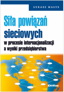 Siła powiązań sieciowych w procesie internacjonalizacji a wyniki przedsiębiorstwa