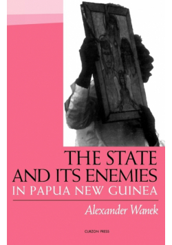 The State and Its Enemies in Papua New Guinea