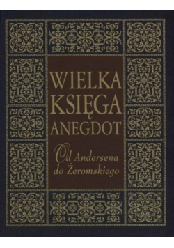 Wielka księga anegdot Od Andersena do Żeromskiego