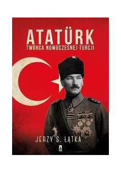 Atatrk Twórca nowoczesnej Turcji