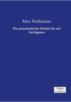 Die pneumatische Schule bis auf Archigenes