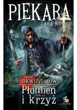 Płomień i krzyż Świat Inkwizytorów Tom 3
