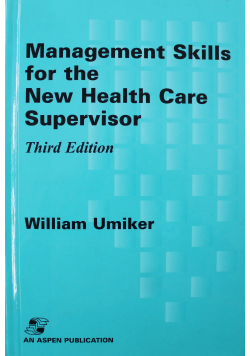 Management Skills for the New Health Care Supervisor