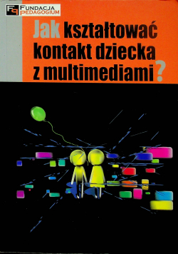 Jak kształtować kontakt dziecka z multimediami