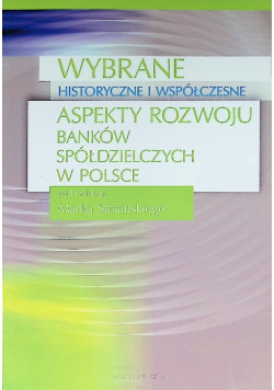 Wybrane historyczne i współczesne aspekty rozwoju banków spółdzielczych w Polsce