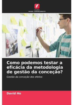 Como podemos testar a eficácia da metodologia de gestão da conceção?