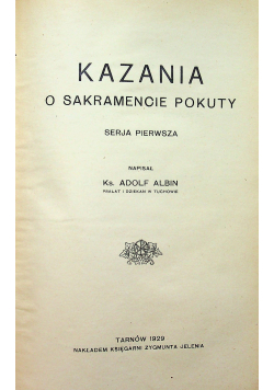Kazania o sakramencie pokuty Serja Pierwsz i Druga ok 1929 r.
