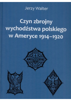 Czyn zbrojny wychodźstwa polskiego w Ameryce 1914 1920