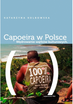Kolbowska Katarzyna - Capoeira w Polsce Wędrowanie wątków kulturowych