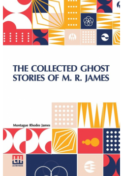 The Collected Ghost Stories Of M. R. James