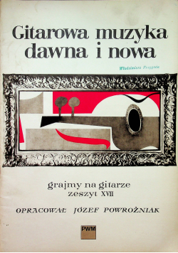 Gitarowa muzyka dawna i nowa grajmy na gitarze zeszyt XVII