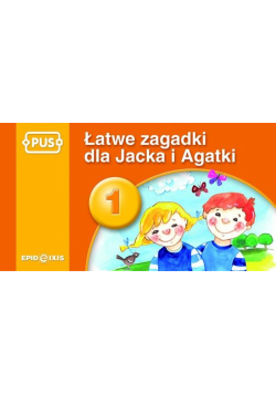 PUS Łatwe zagadki dla Jacka i Agatki 1