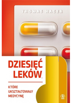 Dziesięć leków które ukształtowały medycynę