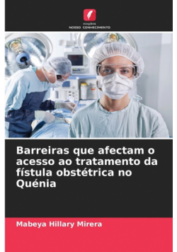 Barreiras que afectam o acesso ao tratamento da fístula obstétrica no Quénia