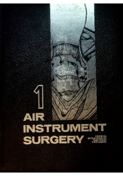 Air instrument surgery: Vol. 1., Cranial surgery, intracranial surgery, temporal bone surgery, vertebral surgery.