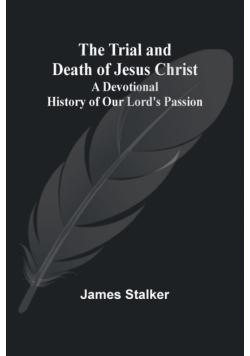 The Trial and Death of Jesus Christ