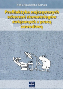 Profilaktyka najczęstszych schorzeń stomatologów związanych z pracą zawodową