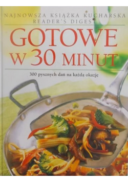 Gotowe w 30 minut, 300 pysznych dań na każdą okazję