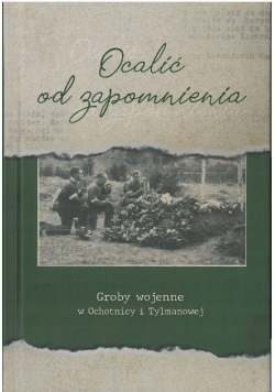 Ocalić od zapomnienia Groby wojenne w Ochotnicy i Tylmanowej