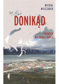 Donikąd Podróże na skraj Rosji