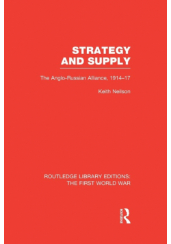 Strategy and Supply (RLE The First World War)