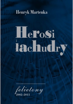Herosi i łachudry Felietony 2002 - 2011