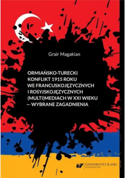 Ormiańsko-turecki konflikt 1915 roku we francuskojęzycznych i rosyjskojęzycznych (multi)mediach w XXI wieku – wybrane zagadnienia