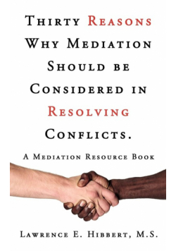 Thirty Reasons Why Mediation Should Be Considered in Resolving Conflicts.