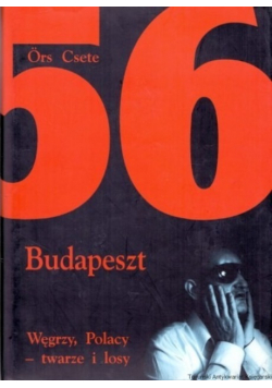 1956 Budapeszt Węgrzy Polacy - twarze i losy