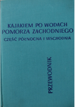 Kajakiem po wodach Pomorza Zachodniego Część północna i wschodnia