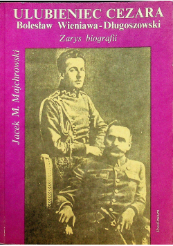 Ulubieniec Cezara Bolesław Wieniawa Długoszowski Zarys Biografii